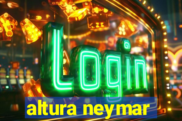 altura neymar